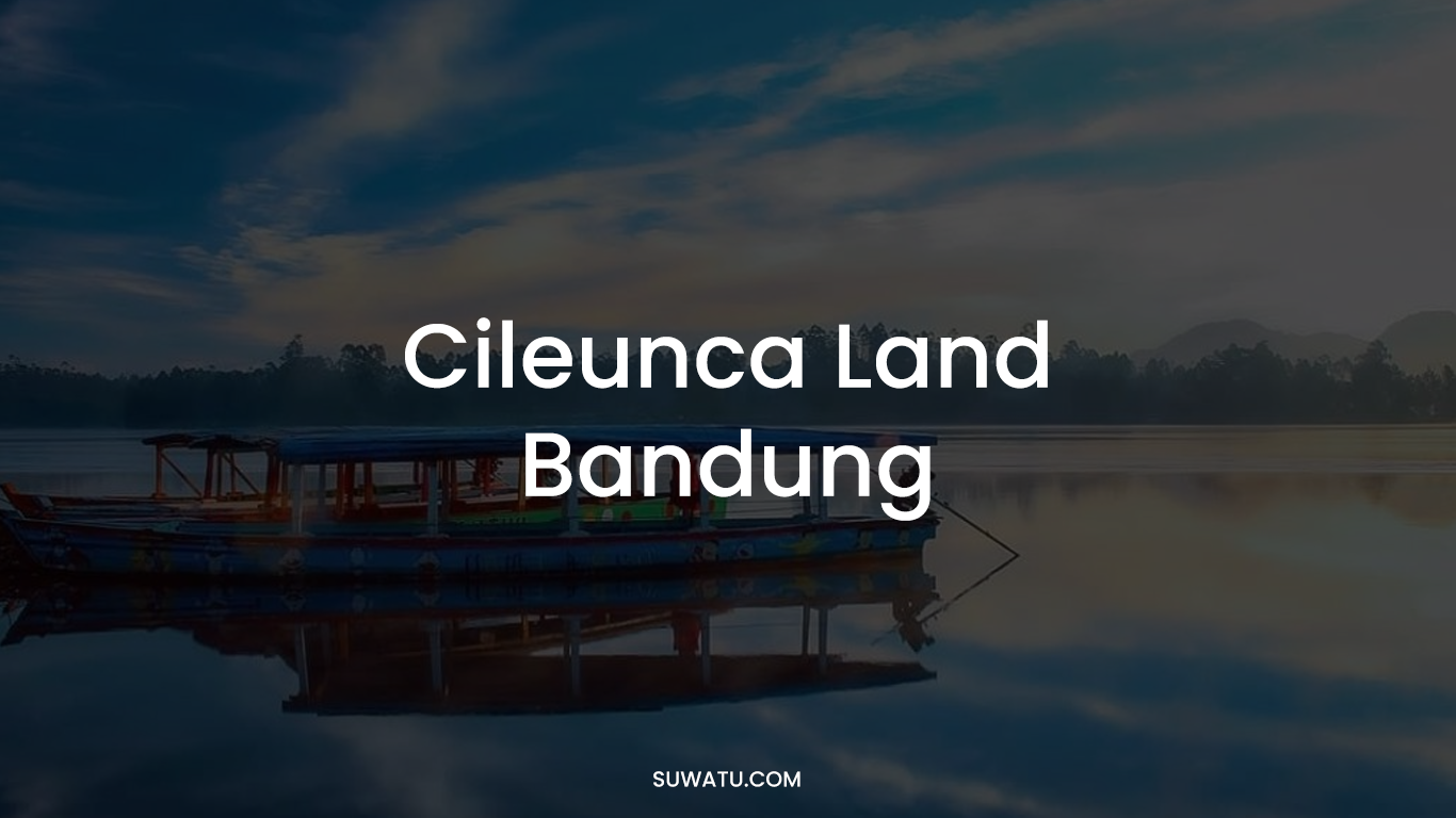 CILEUNCA LAND Bandung