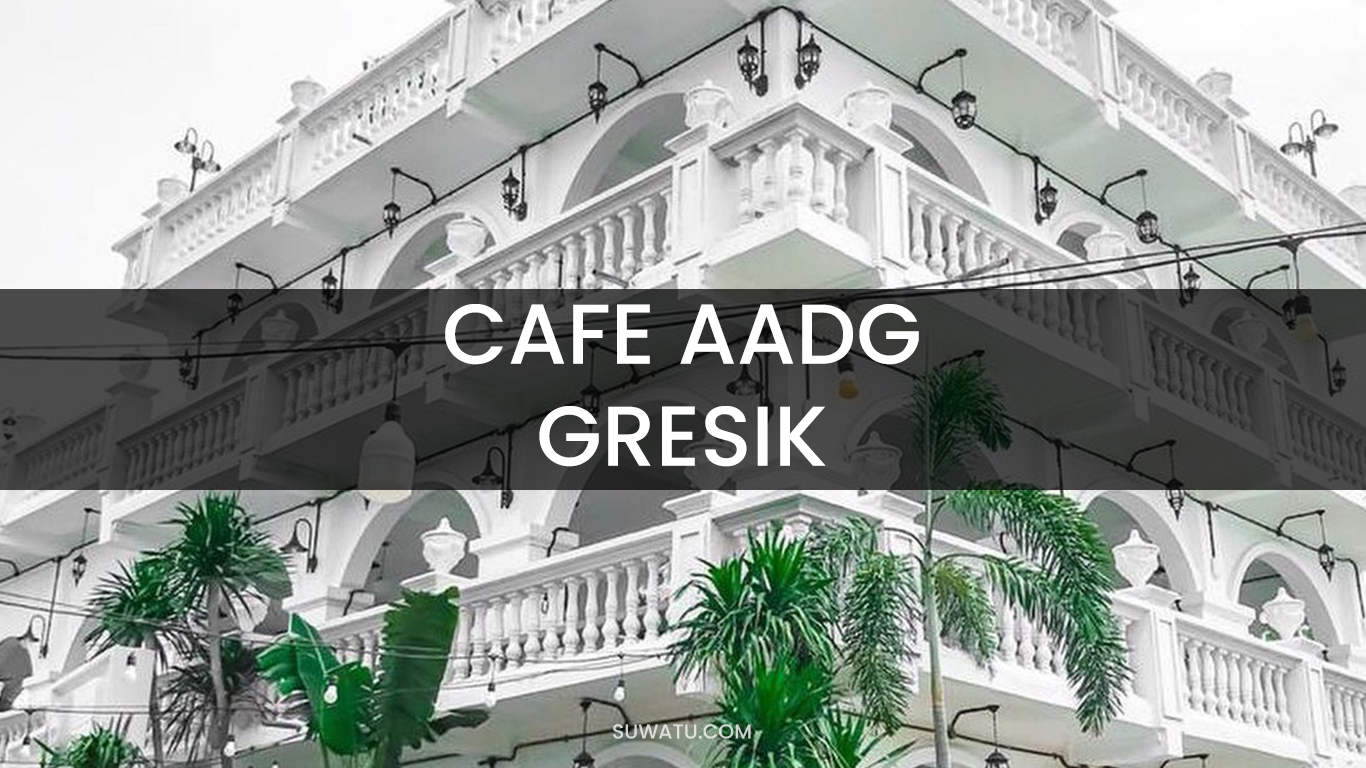 Cafe AADG Ada Apa Dengan Gresik