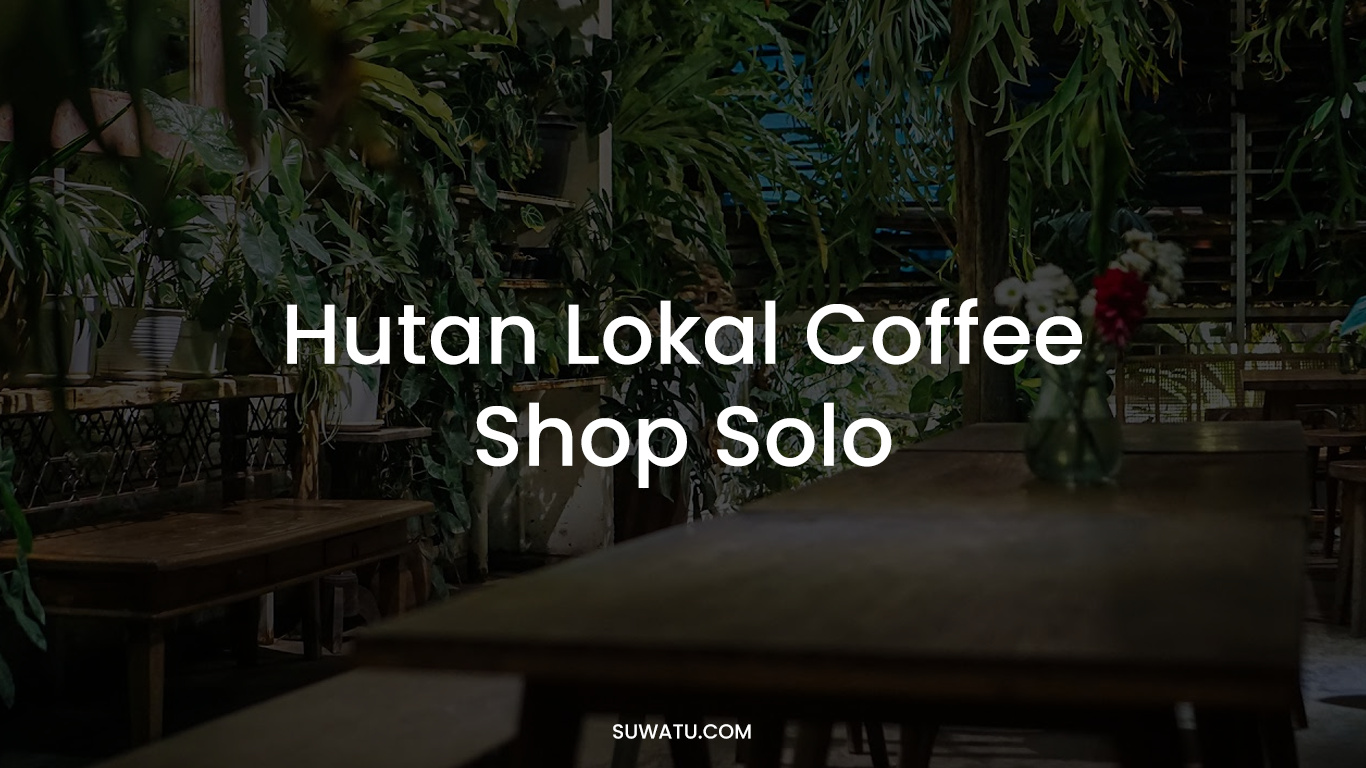 Hutan Lokal Coffee Shop Solo